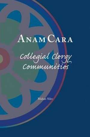 Anam Cara: Collegial Clergy Communities de Mahan Siler