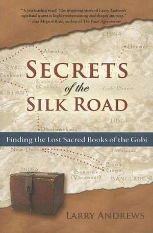 Secrets of the Silk Road: Finding the Lost Sacred Books of the Gobi de Larry Andrews