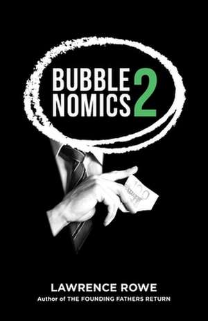 Bubblenomics 2: What "They" Don't Want You To Know About Banking de Lawrence Rowe