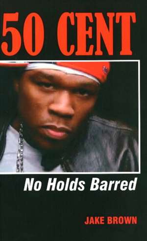 50 Cent - No Holds Barred de Jake Brown