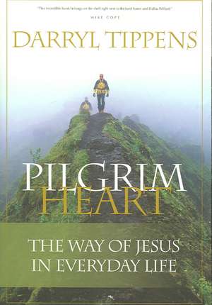 Pilgrim Heart: The Way of Jesus in Everyday Life de Darryl Tippens