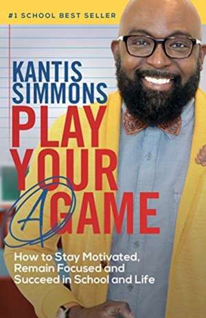 Play Your "A" Game de Kantis Simmons