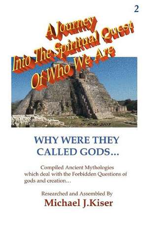 A Journey into the Spiritual Quest of Who We Are - Book 2 - Why Were they called Gods? de Michael Kiser