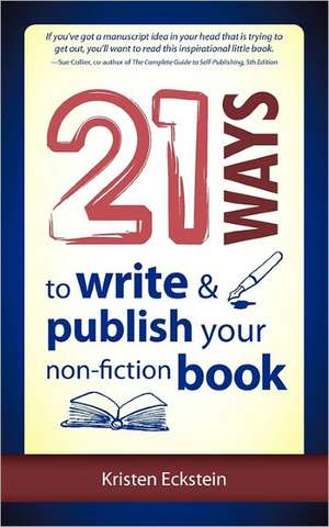 21 Ways to Write & Publish Your Non-Fiction Book de Kristen Eckstein