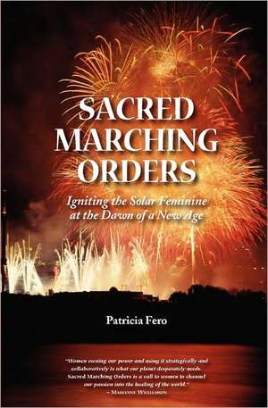 Sacred Marching Orders: A Guide to Personal and Planetary Transformation de MS Patricia Fero