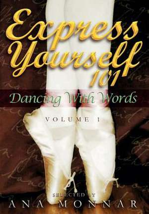 Express Yourself 101 Dancing with Words VOLUME 1 de Ana Monnar