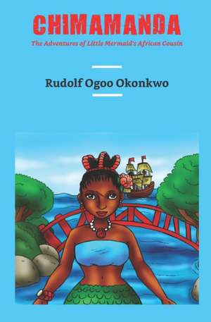 Chimamanda: The Adventures of Little Mermaid's African Cousin de Rudolf Ogoo Okonkwo