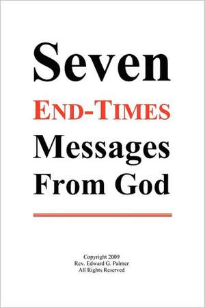 Seven End-Times Messages from God de Edward Glen Palmer