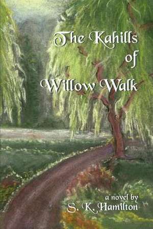 The Kahills of Willow Walk de S. K. Hamilton