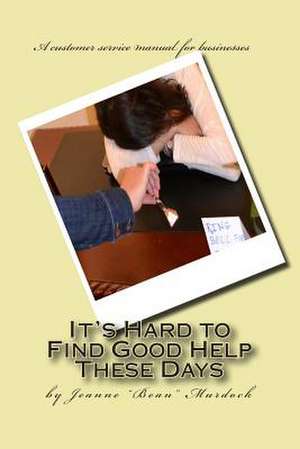 It's Hard to Find Good Help These Days de Jeanne Bean Murdock