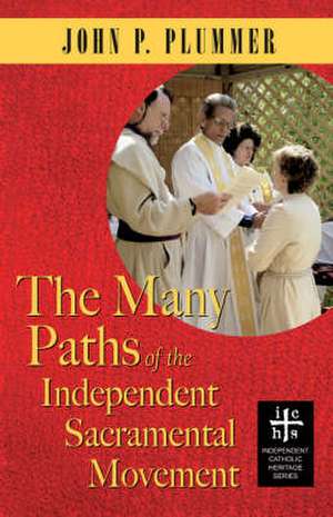 The Many Paths of the Independent Sacramental Movement de John P. Plummer