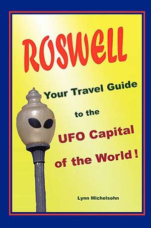 Roswell, Your Travel Guide to the UFO Capital of the World! de Lynn Michelsohn