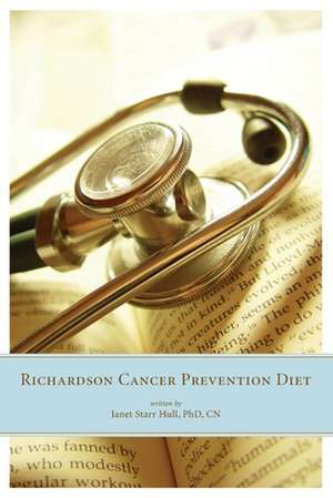 The Richardson Cancer Prevention Diet de Janet Starr Hull