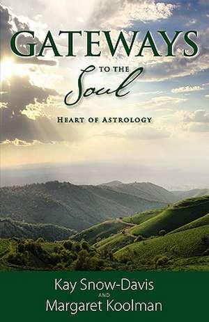 Gateways to the Soul: Heart of Astrology de Kay Snow-Davis