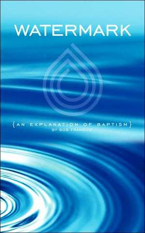 Watermark: An Explanation of Baptism de Bob Franquiz