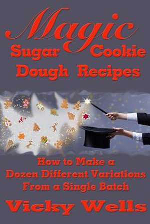 Magic Sugar Cookie Dough Recipes de Vicky Wells