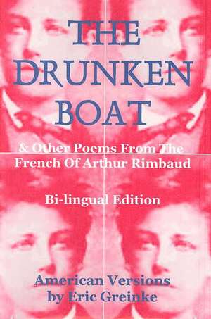 Drunken Boat, 4th Edition: and Other Poems From the French of Arthur Rimbaud de Eric Greinke