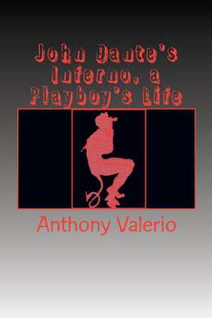 John Dante's Inferno, a Playboy's Life de Anthony Valerio