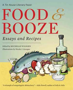 Food & Booze: A Tin House Literary Feast de Michelle Wildgen