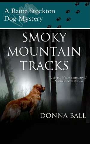 Smoky Mountain Tracks: A Raine Stockton Dog Mystery de Donna Ball