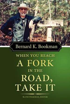 When You Reach a Fork in the Road, Take It de Bernard K. Bookman