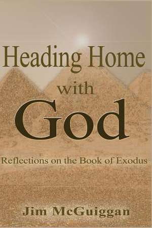 Heading Home with God de Jim McGuiggan