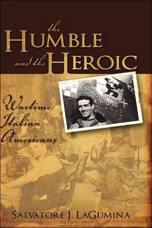 The Humble and the Heroic: Wartime Italian Americans de Salvatore J. Lagumina