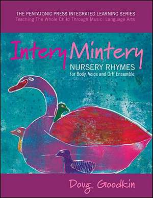 Intery Mintery: Nursery Rhymes for Body, Voice and Orff Ensemble de Doug Goodkin