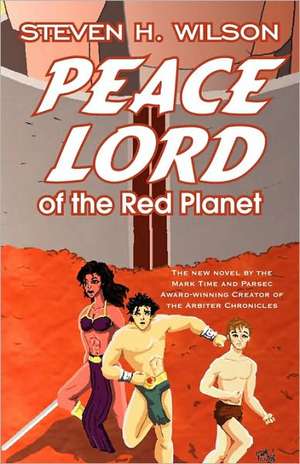 Peace Lord of the Red Planet de Steven H Wilson