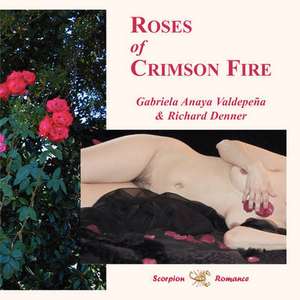 Roses of Crimson Fire de Gabriela Anaya Valdepena