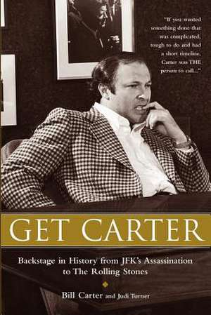 Get Carter: Backstage in History from JFK's Assassination to the Rolling Stones de Bill Carter