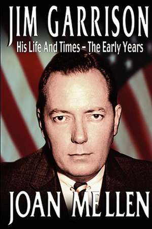 Jim Garrison: His Life and Times, the Early Years de Joan Mellen