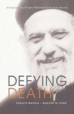 Defying Death, Zakaria Botross - Apostle to Islam de Stuart Robinson