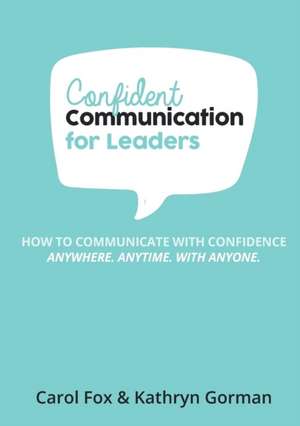 Confident Communication For Leaders de Carol Fox