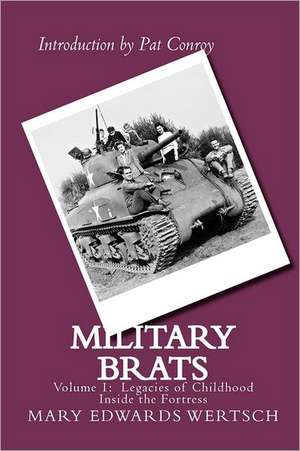 Military Brats: Legacies of Childhood Inside the Fortress de Mary Edwards Wertsch