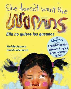 She Doesn't Want the Worms - Ella No Quiere Los Gusanos: A Mystery (in English and Spanish) de Karl Beckstrand