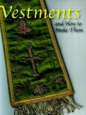 Vestments and How to Make Them de Lilla B. N. Weston