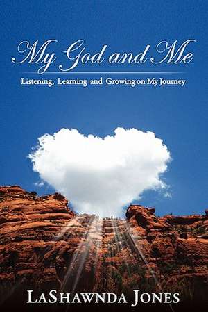 My God and Me: Listening, Learning and Growing on My Journey de Lashawnda Jones