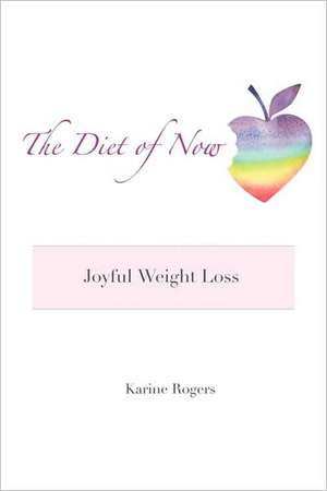 The Diet of Now de Karine Rogers