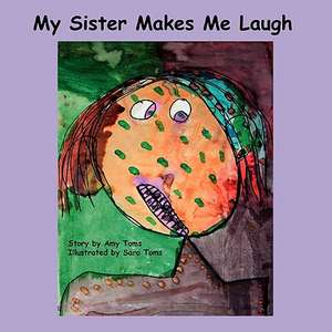 My Sister Makes Me Laugh de Amy Toms