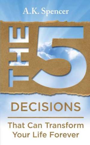 The 5 Decisions de A. K. Spencer