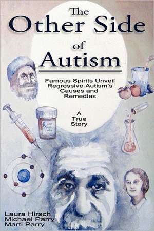 The Other Side of Autism: Famous Spirits Unveil Regressive Autism's Causes and Remedies de Laura Hirsch