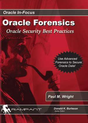 Oracle Forensics: Oracle Security Best Practices de Paul M. Wright