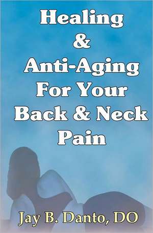 Healing and Anti-Aging for Your Back & Neck Pain: Migrate to a More Efficient Swing and Game de Do C. Danto