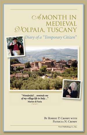 A Month in Medieval Volpaia, Tuscany de Robert P Crosby