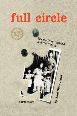 Full Circle: Escape from Baghdad and the Return de Saul Silas Fathi