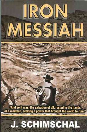 Iron Messiah de J. Schimschal