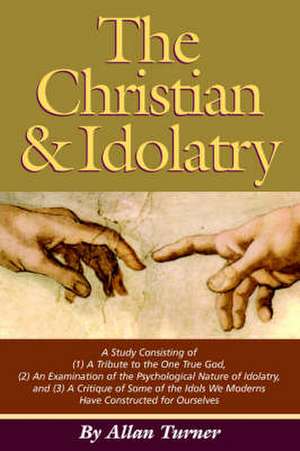 The Christian & Idolatry de Allan Turner