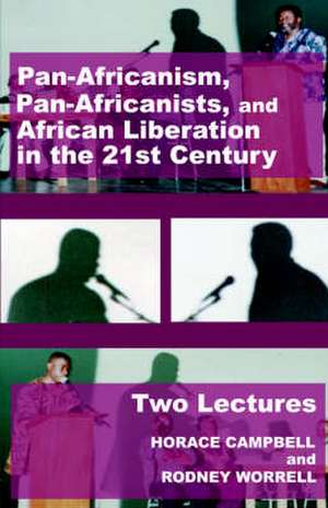 Pan-Africanism, Pan-Africanists, and African Liberation in the 21st Century de Horace G. Campbell