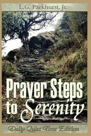 Prayer Steps to Serenity Daily Quiet Time Edition de Louis Gifford Parkhurst